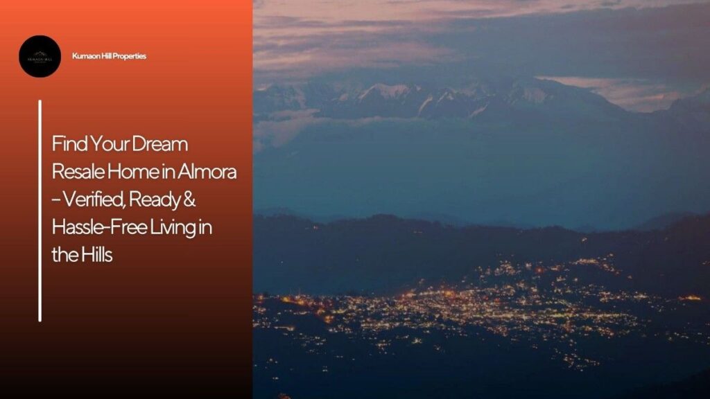 Resale Home Provider Almora offering verified resale homes in Almora hills