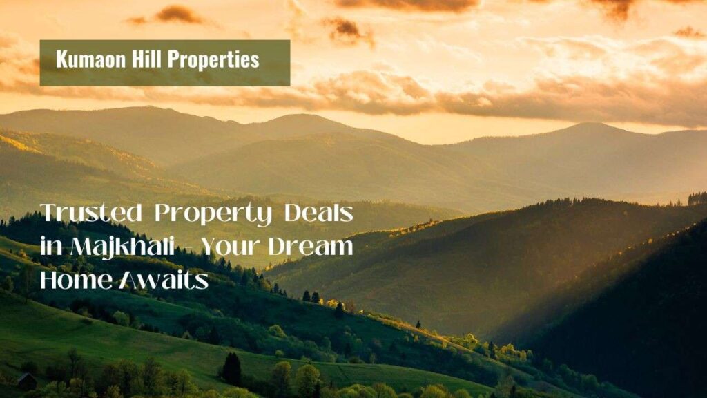 Best property dealer and real estate consultant in Majkhali Uttarakhand
